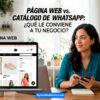 Página web vs. catálogo de WhatsApp: ¿qué le conviene a tu negocio?